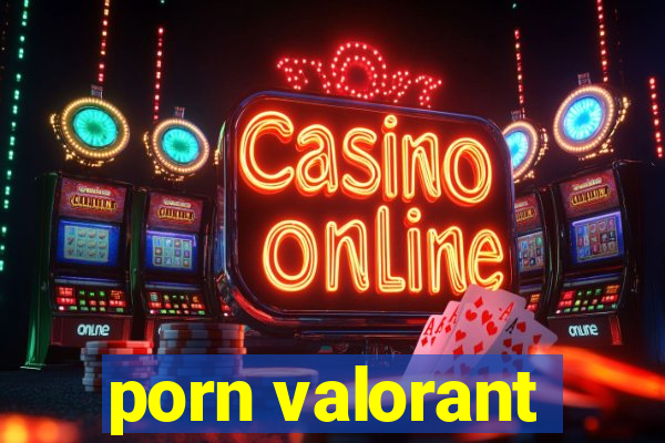 porn valorant